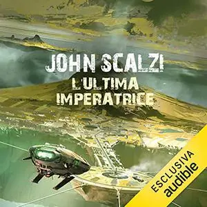 «L'ultima imperatrice꞉ The Interdependency 3» by John Scalzi