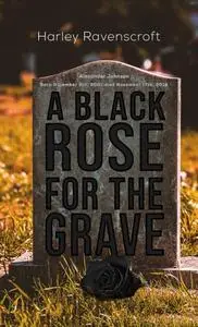 «Black Rose for the Grave» by Harley Ravenscroft