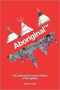 Aboriginal TM: The Cultural and Economic Politics of Recognition