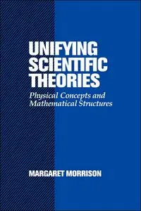 Unifying Scientific Theories: Physical Concepts and Mathematical Structures (Repost)