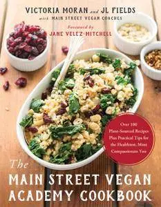 The Main Street Vegan Academy Cookbook: Over 100 Plant-Sourced Recipes Plus Practical Tips for the Healthiest...