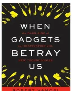 When gadgets betray us: the dark side of our infatuation with new technologies