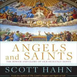 Angels and Saints: A Biblical Guide to Friendship with God's Holy Ones [Audiobook]