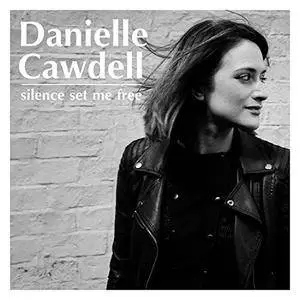 Danielle Cawdell - Silence Set Me Free (2018)