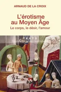 Arnaud de La Croix, "L'érotisme au Moyen-Âge : Le corps, le désir, l'amour"