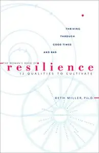 «The Woman's Book of Resilience» by Beth Miller