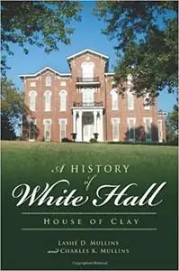 A History of White Hall: House of Clay