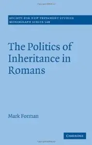 The Politics of Inheritance in Romans (Society for New Testament Studies Monograph Series) 