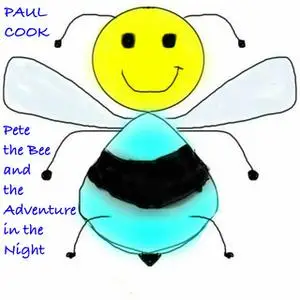 «Pete the Bee and the Adventure in the Night» by Paul Cook