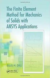 The Finite Element Method for Mechanics of Solids with ANSYS Applications