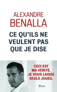 Alexandre Benalla, "Ce qu'ils ne veulent pas que je dise"