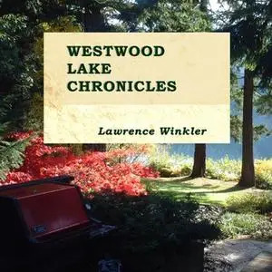 «Westwood Lake Chronicles» by Lawrence Winkler