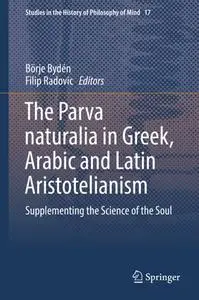 The Parva naturalia in Greek, Arabic and Latin Aristotelianism: Supplementing the Science of the Soul