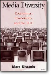 Mara Einstein, «Media Diversity: Economics, Ownership, and the FCC»