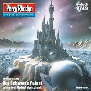 «Perry Rhodan - Episode 2743: Der Schwarze Palast» by Michelle Stern