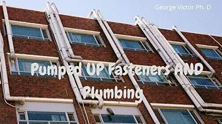 Pumped UP Fasteners AND Plumbing: A DIY Complete Guide To Plumbing System FOr Beginners
