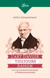 Arthur Schopenhauer, "L'art d'avoir toujours raison. La lecture et les livres"