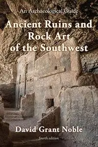 Ancient Ruins and Rock Art of the Southwest: An Archaeological Guide, Fourth Edition