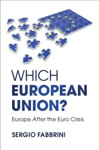Which European Union Europe After the Euro Crisis