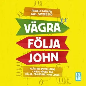 «Vägra följa John: Hjärtats intelligens - hela vägen till hälsa, framgång och lycka» by Anneli Påmark & Carl Österberg