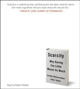 Scarcity: Why Having Too Little Means So Much  (Audiobook)