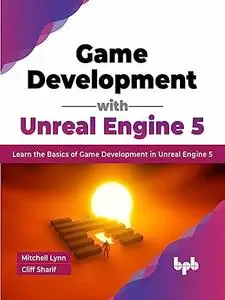 Game Development with Unreal Engine 5: Learn the Basics of Game Development in Unreal Engine 5 (English Edition)