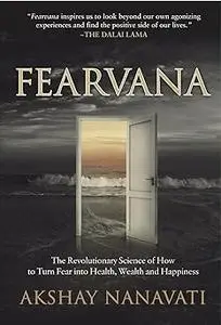 FEARVANA: The Revolutionary Science of How to Turn Fear into Health, Wealth and Happiness