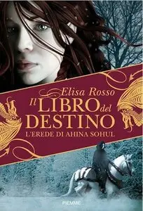 Elisa Rosso - "Il Libro Del Destino" 01.L'erede di Ahina Sohul