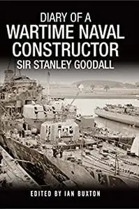 Diary of a Wartime Naval Constructor: Sir Stanley Goodall