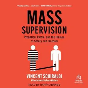 Mass Supervision: Probation, Parole, and the Illusion of Safety and Freedom [Audiobook]