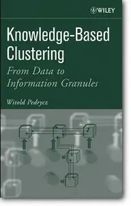 Witold Pedrycz, «Knowledge-Based Clustering : From Data to Information Granules»