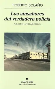 Los Sinsabores Del Verdadero Policia by Roberto Bolano