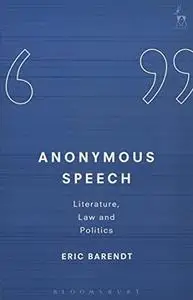 Anonymous Speech: Literature, Law and Politics