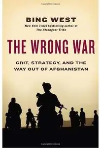 The Wrong War: Grit, Strategy, and the Way Out of Afghanistan