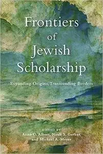 Frontiers of Jewish Scholarship: Expanding Origins, Transcending Borders