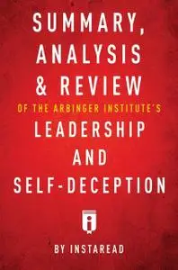 «Summary, Analysis & Review of The Arbinger Institute’s Leadership and Self-Deception by Instaread» by Instaread