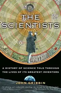 The Scientists: A History of Science Told Through the Lives of Its Greatest Inventors (repost)