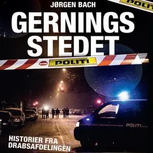 «Gerningsstedet - historier fra Drabsafdelingen» by Jørgen Bach