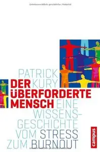 Der überforderte Mensch: Eine Wissensgeschichte vom Stress zum Burnout