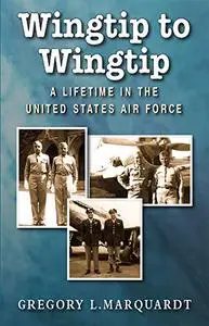 Wingtip to Wingtip: A Lifetime in the United States Air Force