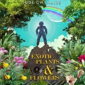 Jude Gwynaire - Exotic Plants & Flowers (2017)