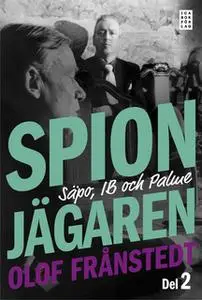 «Spionjägaren - D. 2, Säpo, IB och Palme» by Olof Frånstedt