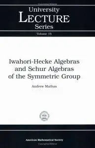 Iwahori-Hecke Algebras and Schur Algebras of the Symmetric Group (University Lecture Series)
