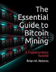 The Essential Guide to Bitcoin Mining: A Cryptocurrency Tutorial
