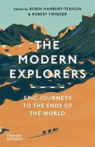 The Modern Explorers: Epic Journeys to the End of the World