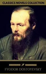 «Fyodor Dostoyevsky: The complete Novels (Golden Deer Classics)» by Fyodor Dostoyevsky,Golden Deer Classics