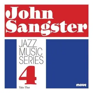 John Sangster - Jazz Music Series 4 - Take That (2020) [Official Digital Download]