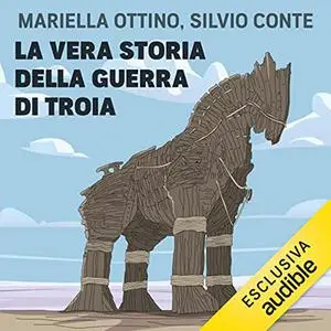 «La vera storia della guerra di Troia» by Mariella Ottino, Silvio Conte