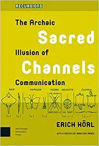 Sacred Channels: The Archaic Illusion of Communication