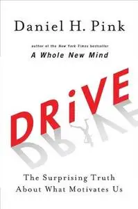 Drive: the surprising truth about what motivates us